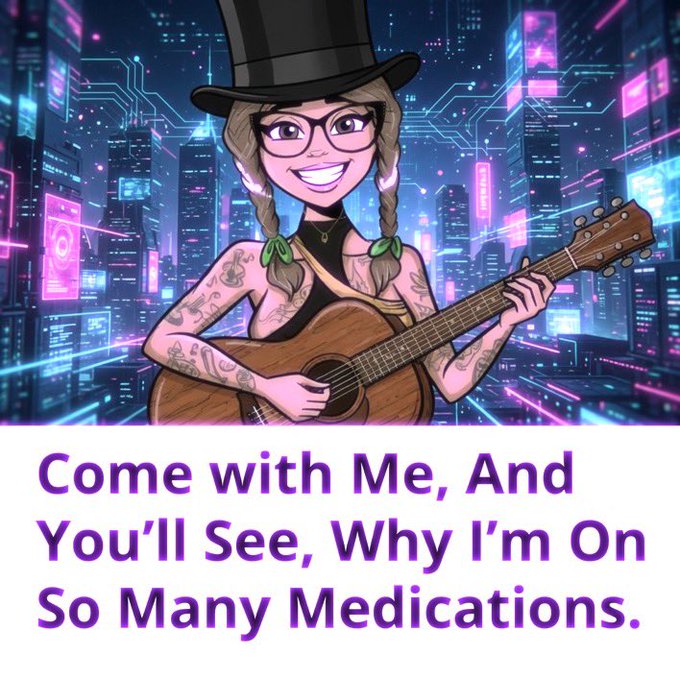 Cartoon illustration of a smiling woman with glasses, a top hat, and tattoos playing a guitar against a cyberpunk city backdrop, with the caption 'Come with Me, And You'll See, Why I'm On So Many Medications.'