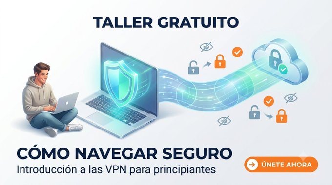 An advertisement in Spanish for a 'TALLER GRATUITO' (free workshop) titled 'CÓMO NAVEGAR SEGURO - Introducción a las VPN para principiantes' featuring an illustration of a person with a laptop displaying a security shield connected to cloud security icons, with an orange 'ÚNETE AHORA' button.