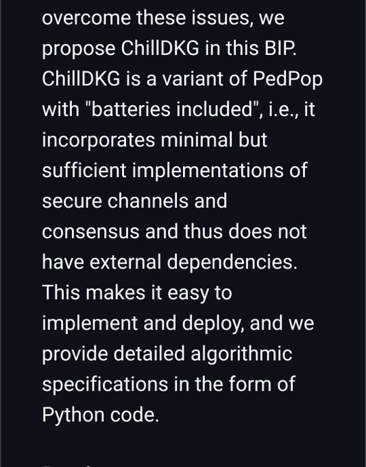 A text excerpt on a dark background reads: 'overcome these issues, we propose ChillDKG in this BIP. ChillDKG is a variant of PedPop with "batteries included", i.e., it incorporates minimal but sufficient implementations of secure channels and consensus and thus does not have external dependencies. This makes it easy to implement and deploy, and we provide detailed algorithmic specifications in the form of Python code.'