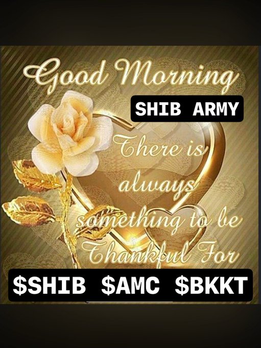 A 'Good Morning SHIB ARMY' greeting graphic with a golden rose and heart design, featuring the text 'There is always something to be thankful For' and ticker tags $SHIB $AMC $BKKT.