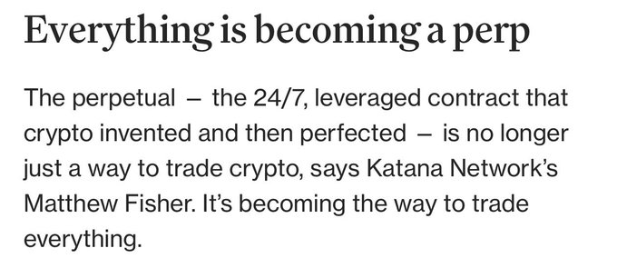A headline excerpt reading "Everything is becoming a perp" with a subheading about perpetuals being a 24/7 leveraged contract that crypto invented, featuring a quote from Katana Network's Matthew Fisher about perps becoming the way to trade everything.