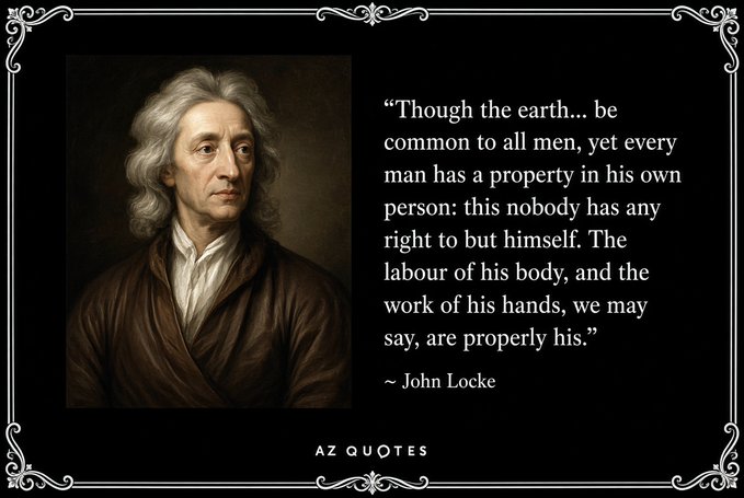 A portrait of philosopher John Locke alongside his quote: "Though the earth... be common to all men, yet every man has a property in his own person: this nobody has any right to but himself. The labour of his body, and the work of his hands, we may say, are properly his."