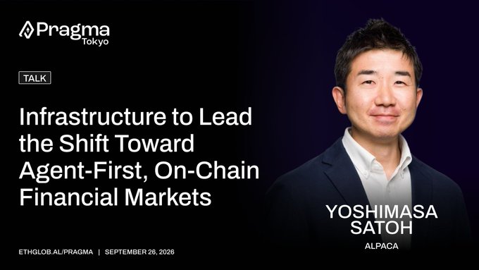 A promotional slide for Pragma Tokyo featuring Yoshimasa Satoh from Alpaca, with text reading 'TALK: Infrastructure to Lead the Shift Toward Agent-First, On-Chain Financial Markets' and 'ETHGLOBAL/PRAGMA | SEPTEMBER 26, 2026'.