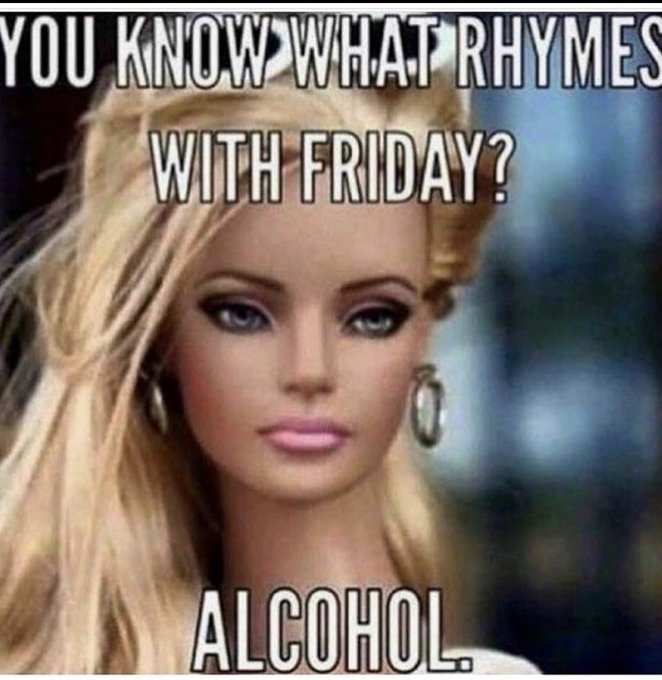 A meme featuring a blonde woman with the text: 'YOU KNOW WHAT RHYMES WITH FRIDAY? ALCOHOL.'