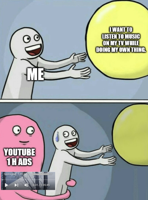 A two-panel 'Running Away Balloon' meme showing a figure labeled 'ME' happily reaching for a balloon saying 'I WANT TO LISTEN TO MUSIC ON MY TV WHILE DOING MY OWN THING', but in the second panel, a pink 'YOUTUBE 1H ADS' character hugs the figure from behind as a 1-hour ad plays in the corner.