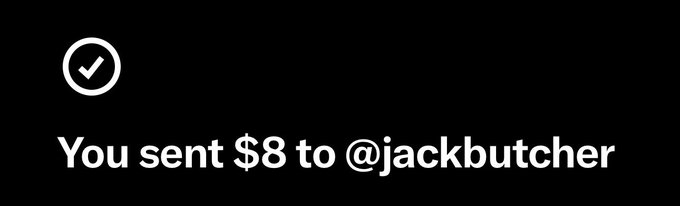 A black screen with white text and a checkmark icon reading 'You sent $8 to @jackbutcher', indicating a digital payment notification.