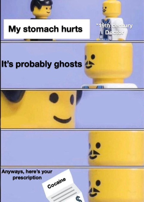 A four-panel meme featuring LEGO figures where a patient says 'My stomach hurts' and the '*19th century Doctor' replies 'It's probably ghosts' before prescribing 'Cocaine'.