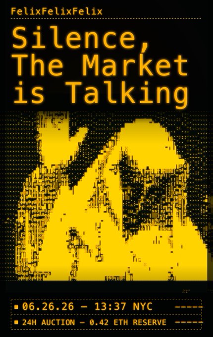 A digital art piece titled "Silence, The Market is Talking" by FelixFelixFelix, displayed on a black and yellow background with a pixelated market graph. The bottom of the image notes "06.26.26 — 13:37 NYC" and "24H AUCTION — 0.42 ETH RESERVE," matching the post's details about a 1-of-1 generative oracle reacting to live Ethereum block activity, with a minimum bid of 0.420 ETH.