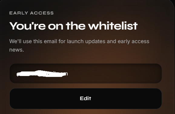An early access confirmation screen stating 'You're on the whitelist' with a redacted email address and an Edit button.