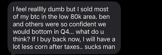 A text message reads: "I feel realllly dumb but I sold most of my btc in the low 80k area. ben and others were so confident we would bottom in Q4... what do u think? If I buy back now, I will have a lot less corn after taxes.. sucks man".