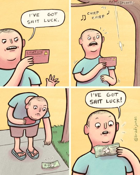 A four-panel comic by @brad.jonas showing a man complaining about his 'shit luck' after receiving a citation, but then finding a $100 bill on the ground and declaring his luck has changed.