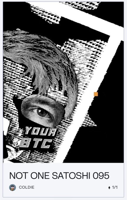 A black and white stylized NFT artwork with text reading 'YOUR BTC' and 'NOT ONE SATOSHI 095' by COLDIE, marked as 1/1.
