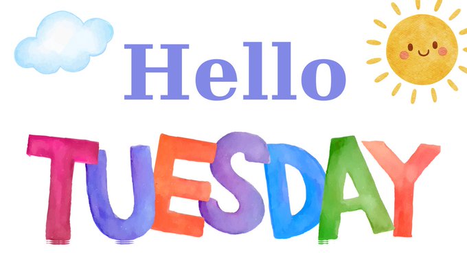 A cheerful, colorful graphic with watercolor-style letters spelling 'Hello TUESDAY' accompanied by cartoon clouds and a smiling sun.