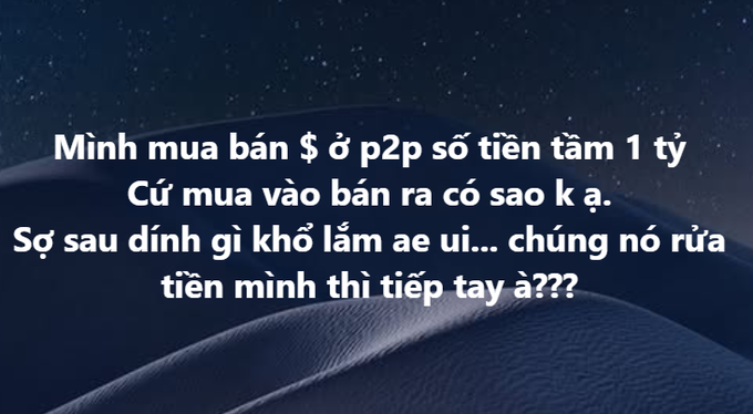 White Vietnamese text on a dark blue background reads: 'Mình mua bán $ ở p2p sơ tiền tầm 1 tỷ Cứ mua vào bán ra có sao k ạ. Sợ sau đỉnh gì khổ lắm ae ui... chúng nó rửa tiền mình thì tiếp tay à???'