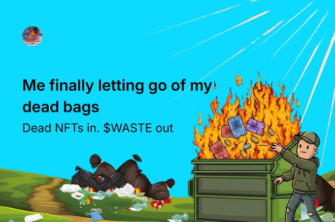 A meme-style graphic with the text 'Me finally letting go of my dead bags' and 'Dead NFTs in. $WASTE out', depicting a cartoon person pushing a flaming dumpster of devices next to a pile of trash bags.