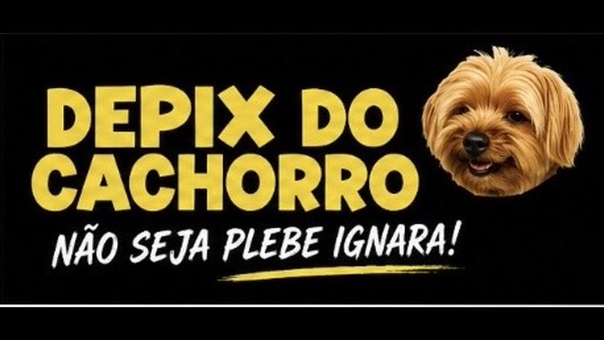 Black graphic with a dog's head and yellow text reading 'DEPIX DO CACHORRO' and 'NÃO SEJA PLEBE IGNARA!' in Portuguese.
