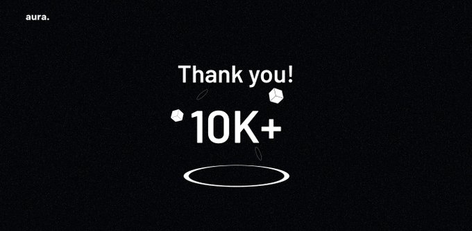 A black screen with 'aura.' in the top left corner and the text 'Thank you! 10K+' displayed in the center with a circle below it.