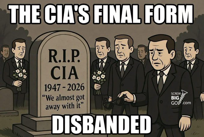 A satirical cartoon meme showing men in black suits mourning at a grave marked 'R.I.P. CIA 1947 - 2026 "We almost got away with it"', with text 'THE CIA'S FINAL FORM' and 'DISBANDED' overlaid, watermarked 'SCREW BIG GOV.com'.