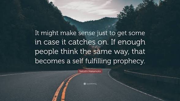 A quote graphic over a winding road image: 'It might make sense just to get some in case it catches on. If enough people think the same way, that becomes a self fulfilling prophecy.' — Satoshi Nakamoto.