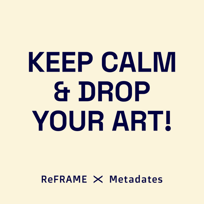 A cream-colored graphic with bold dark blue text reading "KEEP CALM & DROP YOUR ART!" styled after the iconic WWII British motivational poster. At the bottom, "ReFRAME × Metadates" appears in smaller text, indicating a collaboration between the two platforms—directly reinforcing the post's call for Tezos artists to submit their work to the ReFRAMEhub curation initiative.