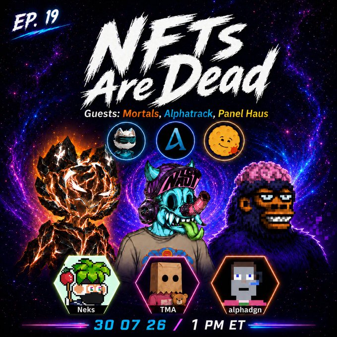 Promotional artwork for "NFTs Are Dead, Ep. 19" featuring the title in bold white brushstroke font over a cosmic purple background, with guest avatars for Mortals, Alphatrack, and Panel Haus above three illustrated characters (a fire golem, a green-skinned demon wearing headphones, and a pixelated gorilla) and host avatars for Neks, TMA, and alphadgn below. The event details "30 07 26 / 1 PM ET" are displayed at the bottom in neon pink and blue text, matching the post's announcement for the Thursday, July 30 livestream.