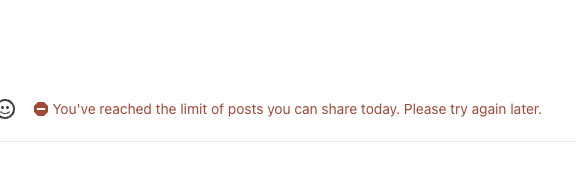 A screenshot showing a message that reads: 'You've reached the limit of posts you can share today. Please try again later.'