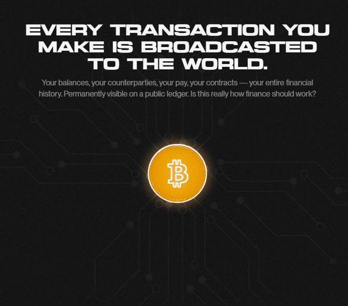 Graphic with a Bitcoin logo on a circuit board background, featuring the text: 'EVERY TRANSACTION YOU MAKE IS BROADCASTED TO THE WORLD. Your balances, your counterparties, your pay, your contracts — your entire financial history. Permanently visible on a public ledger. Is this really how finance should work?'