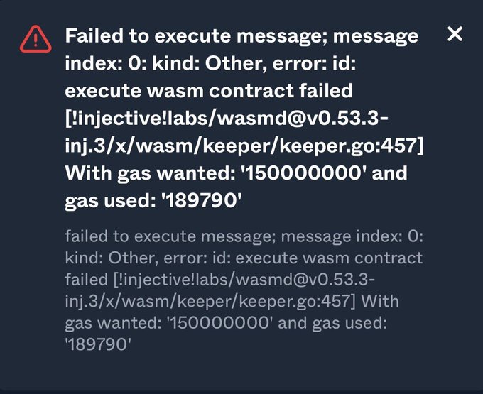 Error message reading 'Failed to execute message; message index: 0: kind: Other, error: id: execute wasm contract failed [!:injectivelabs/wasmd@v0.53.3-inj.3/x/wasm/keeper/keeper.go:457]' with gas wanted: '1500000000' and gas used: '189790'.