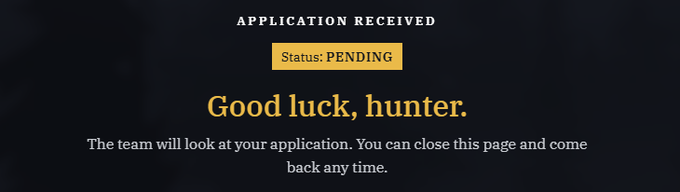 A confirmation screen displays "APPLICATION RECEIVED" with a yellow "Status: PENDING" badge and the message "Good luck, hunter."