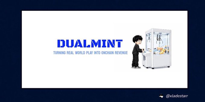 A promotional banner for 'DUALMINT' with the tagline 'TURNING REAL WORLD PLAY INTO ONCHAIN REVENUE,' featuring a cartoon character at a claw machine, credited to '@xladestarr'.