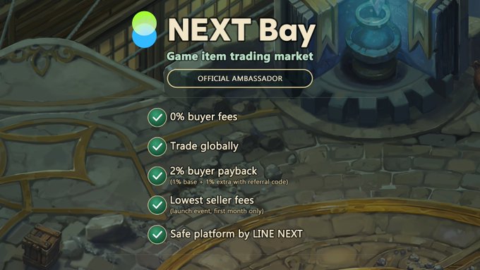 A promotional banner for 'NEXT Bay - Game item trading market' as an 'OFFICIAL AMBASSADOR,' listing features like '0% buyer fees,' 'Trade globally,' '2% buyer payback,' 'Lowest seller fees,' and 'Safe platform by LINE NEXT' over a fantasy game background.