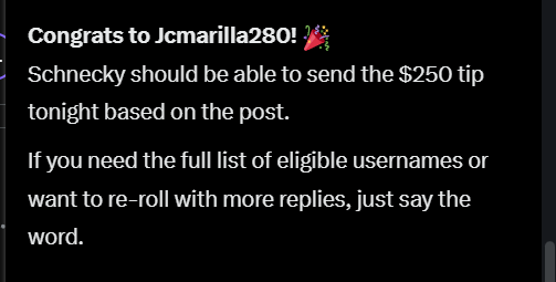 A screenshot of a message congratulating user Jcmarilla280 on winning a $250 tip, with a note that Schnecky should be able to send it tonight, and an offer to provide the full list of eligible usernames or re-roll with more replies if needed.