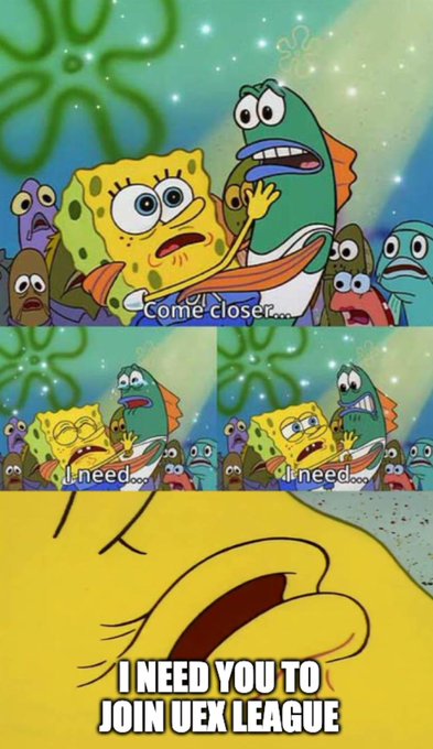 A SpongeBob SquarePants meme featuring SpongeBob and fish characters, with text panels reading 'Come closer...', 'I need...', 'I need...', and a final panel stating 'I NEED YOU TO JOIN UEX LEAGUE'.