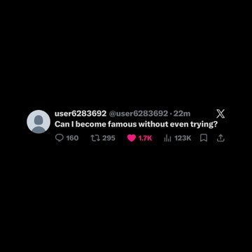 A screenshot of a tweet from user6283692 asking "Can I become famous without even trying?" with 1.7K likes and 123K views. The irony of the post lies in the user inadvertently gaining significant engagement by posing this very question, fitting the caption's reference to "famous without even trying."
