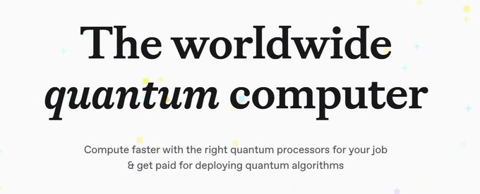 A title banner reading 'The worldwide quantum computer' with the tagline 'Compute faster with the right quantum processors for your job & get paid for deploying quantum algorithms.'