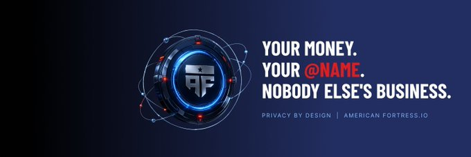 A promotional banner for American Fortress.io featuring a stylized shield logo with orbiting red nodes, alongside the text 'YOUR MONEY. YOUR @NAME. NOBODY ELSE'S BUSINESS. PRIVACY BY DESIGN | AMERICAN FORTRESS.IO'.