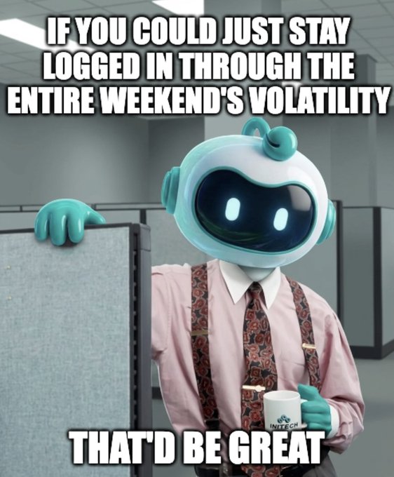 A meme featuring a robot character in office attire with a "INITECH" coffee mug, captioned "IF YOU COULD JUST STAY LOGGED IN THROUGH THE ENTIRE WEEKEND'S VOLATILITY" and "THAT'D BE GREAT," humorously depicting the frustration of crypto traders dealing with weekend price swings that require constant monitoring.
