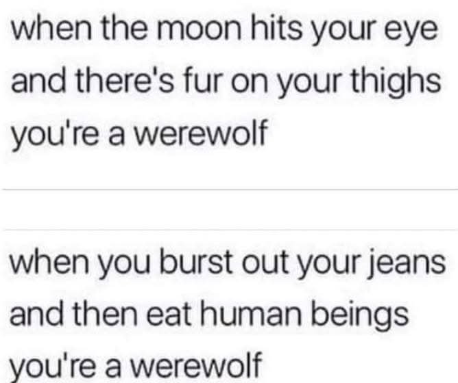 Humorous lyrics parodying 'That's Amore' that read: 'when the moon hits your eye and there's fur on your thighs you're a werewolf' followed by 'when you burst out your jeans and then eat human beings you're a werewolf'.