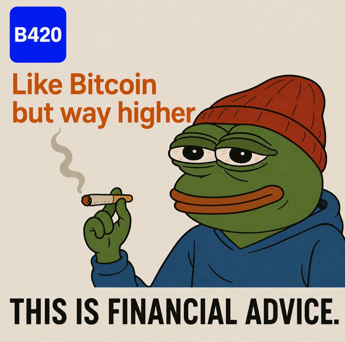 A 'Pepe the Frog' meme image featuring a logo for 'B420' with text reading 'Like Bitcoin but way higher' and a caption stating 'THIS IS FINANCIAL ADVICE.'