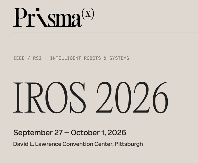 An event poster for 'IROS 2026' displays the Prisma(X) logo, identifying it as the IEEE/RSJ International Conference on Intelligent Robots & Systems, scheduled for September 27 – October 1, 2026 at the David L. Lawrence Convention Center in Pittsburgh.