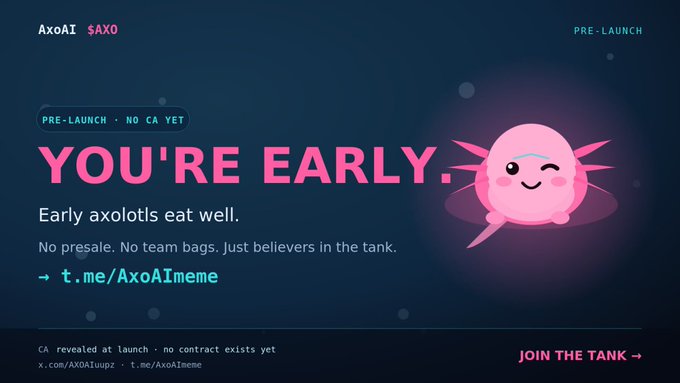 A pre-launch promo image for the **$AXO** (AxoAI) meme token, featuring a cute cartoon pink axolotl mascot. Bold pink text reads "YOU'RE EARLY." with the tagline "Early axolotls eat well," and directs viewers to **t.me/AxoAImeme** and X handle @AxoAImeme, reinforcing the post's message of no presale and no CA yet—just early believers.