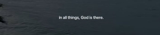 A dark, moody image of rippling water with the white text 'in all things, God is there.' centered on screen.