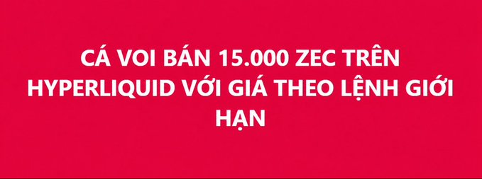 A red banner with white Vietnamese text reading 'CÁ VOI BÁN 15.000 ZEC TRÊN HYPERLIQUID VỚI GIÁ THEO LỆNH GIỚI HẠN' (Whale sells 15,000 ZEC on Hyperliquid with limit order price).