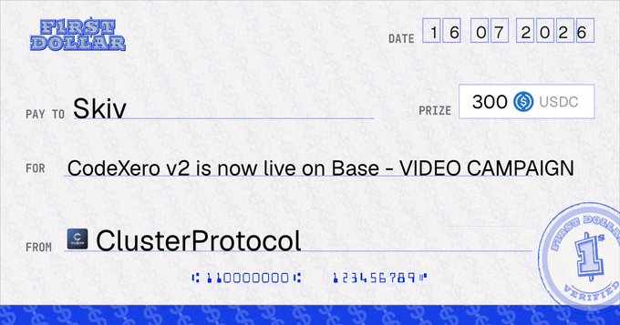 The image is a "First Dollar" check dated 16/07/2026, awarding 300 USDC to "Skiv" from "ClusterProtocol" for the "CodeXero v2 is now live on Base - VIDEO CAMPAIGN." It illustrates the post's point, showing that genuine creative effort in making a video (covering problem explanation, creative input, and MVP demonstration) was rewarded with the bounty payout.