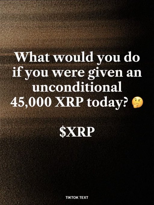 Dark textured image with white text asking 'What would you do if you were given an unconditional 45,000 XRP today?' with $XRP written below, watermarked 'TIKTOK TEXT'.