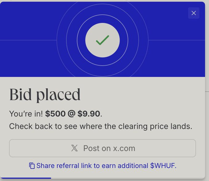 A confirmation popup with a green checkmark reading 'Bid placed. You're in! $500 @ $9.90. Check back to see where the clearing price lands.' with options to 'Post on x.com' or 'Share referral link to earn additional $WHUF.'
