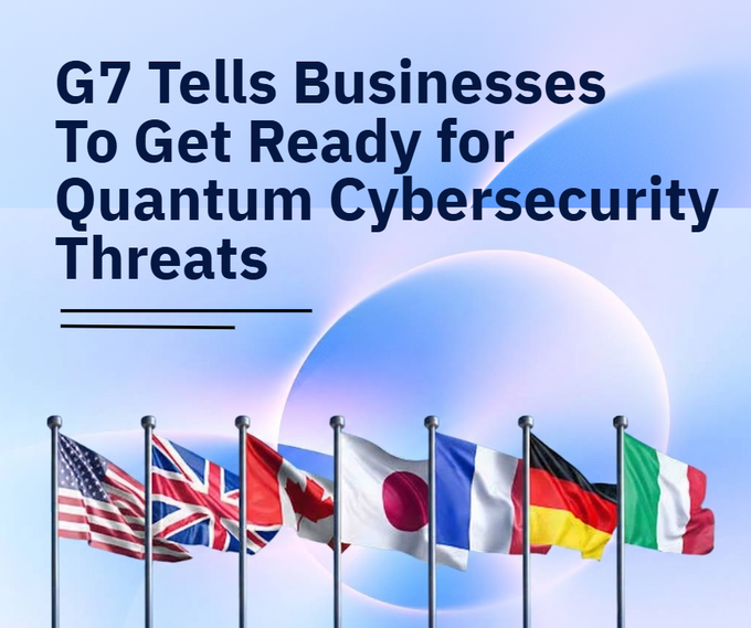 A graphic with the headline 'G7 Tells Businesses To Get Ready for Quantum Cybersecurity Threats' displayed above flags of G7 member nations (USA, UK, Canada, Japan, France, Germany, Italy) against a blue abstract background.