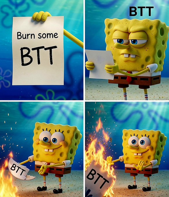 A four-panel meme featuring SpongeBob SquarePants holding a sign reading 'Burn some BTT', progressively looking distressed and burning a 'BTT' token with fire.