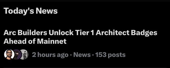 A 'Today's News' header announcing 'Arc Builders Unlock Tier 1 Architect Badges Ahead of Mainnet,' posted 2 hours ago with 153 posts.