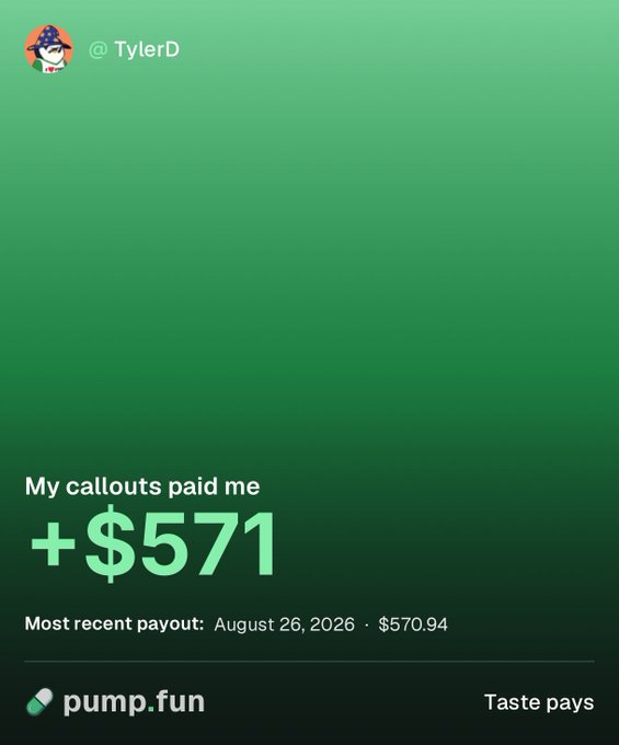A Pump.fun profile card for @TylerD displays a green gradient background showing earnings of "+$571" from callouts, with the most recent payout dated August 26, 2026 for $570.94, alongside the tagline "Taste pays." The post celebrates the user's recent $570 payout from making a single callout on the Pump.fun app.